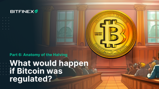 Part 6: Anatomy of the Halving: What would happen if Bitcoin was regulated?